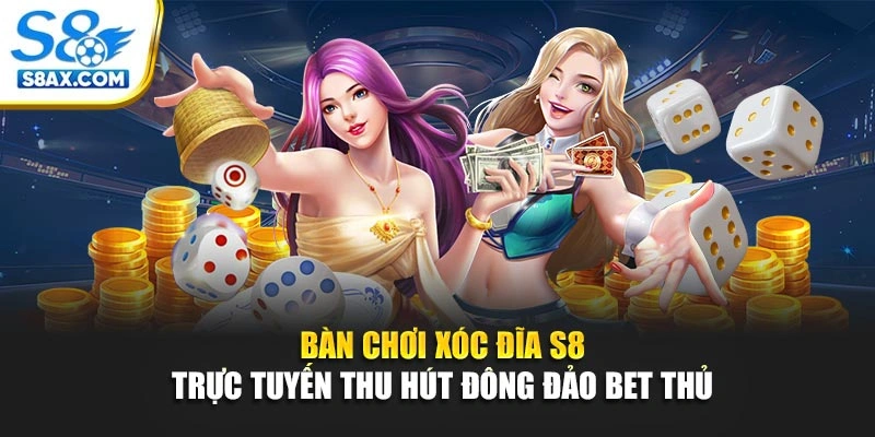Bàn chơi Xóc Đĩa S8 trực tuyến thu hút đông đảo bet thủ 