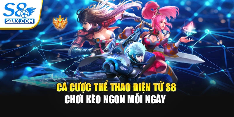 Cá Cược Thể Thao Điện Tử S8 - Chơi Kèo Ngon Mỗi Ngày 