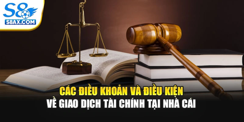 Các điều khoản và điều kiện về giao dịch tài chính tại nhà cái