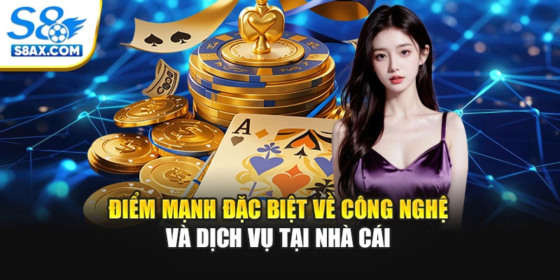 Điểm mạnh đặc biệt về công nghệ và dịch vụ tại nhà cái