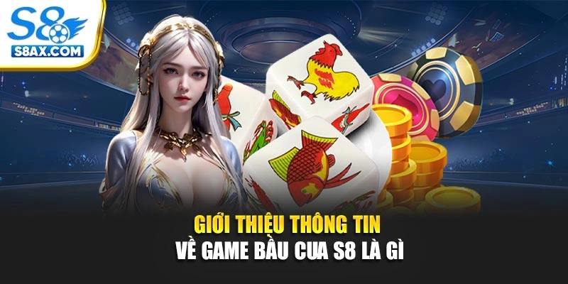 Giới thiệu thông tin về game bầu cua S8 là gì