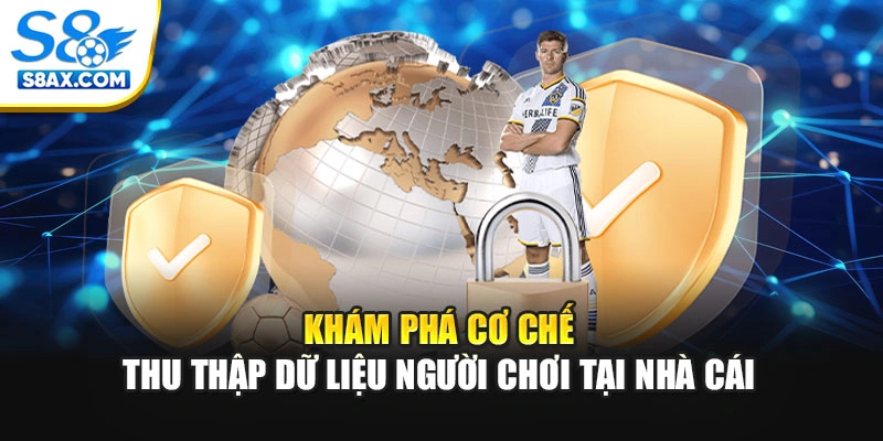 Khám phá cơ chế thu thập dữ liệu người chơi tại nhà cái