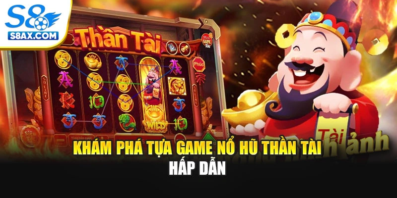 Khám phá tựa game nổ hũ Thần Tài hấp dẫn