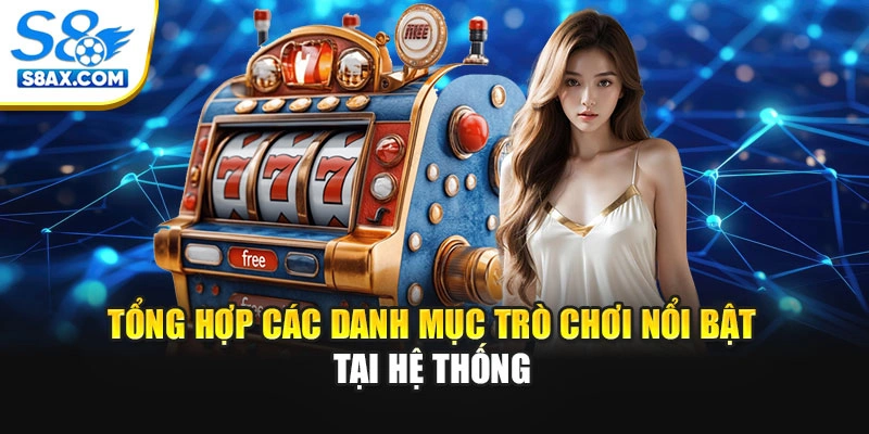 Tổng hợp các danh mục trò chơi nổi bật tại hệ thống