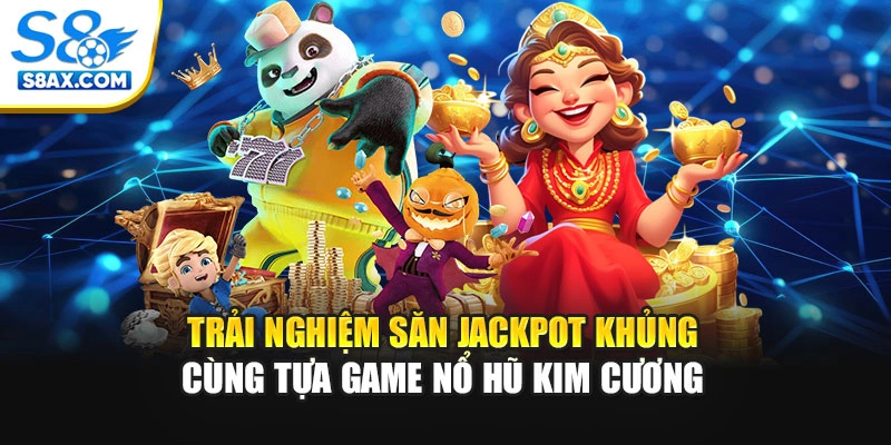 Trải Nghiệm Săn Jackpot Khủng Cùng Tựa Game Nổ Hũ Kim Cương 